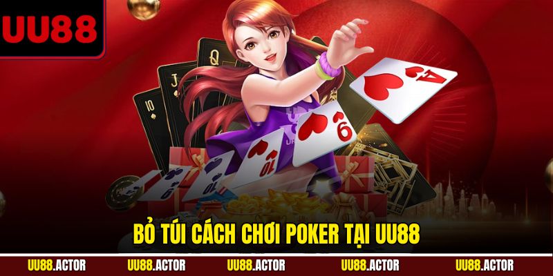 Bỏ túi cách chơi Poker tại UU88