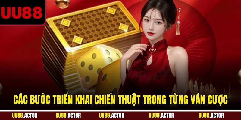 Các bước triển khai chiến thuật trong từng ván cược