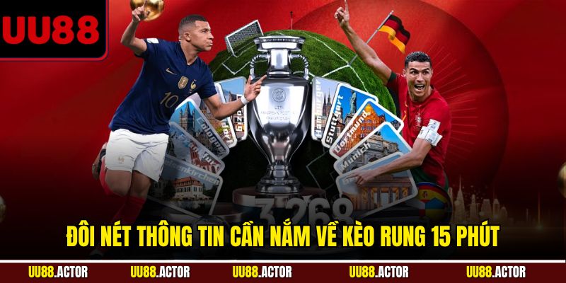 Đôi nét thông tin cần nắm về kèo rung 15 phút