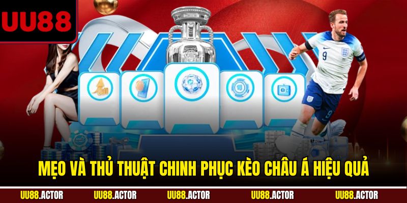 Mẹo và thủ thuật chinh phục kèo châu Á hiệu quả